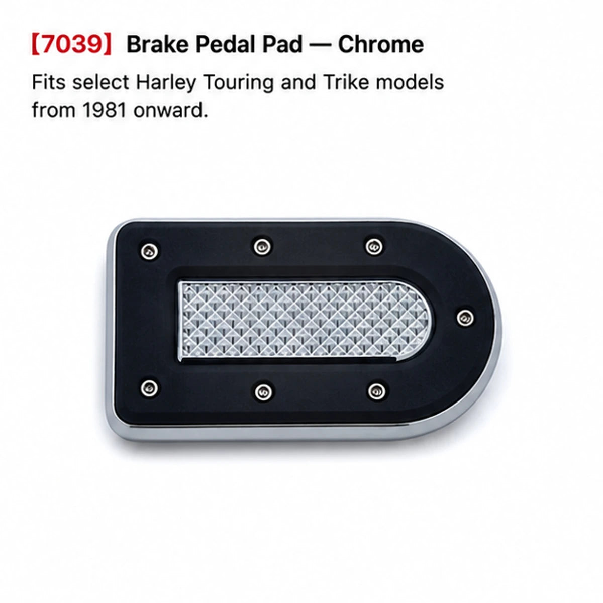 7039 chrome brake pedal pad for compatible Harley Touring and Trike models
