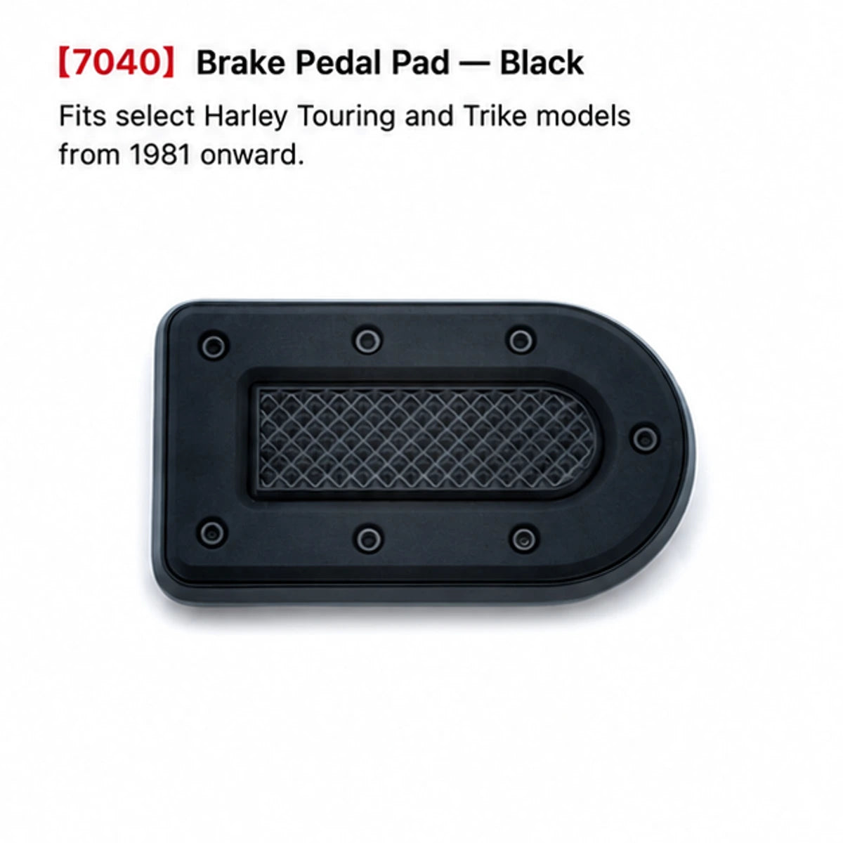 7040 black brake pedal pad for compatible Harley Touring and Trike models